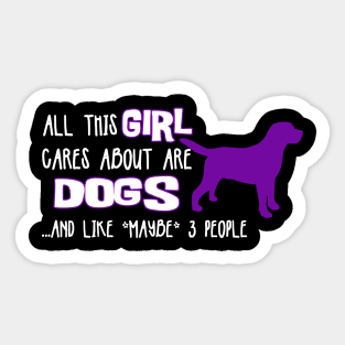 All this GIRL cares about are DOGS ....and like *maybe* 3 people Sticker
